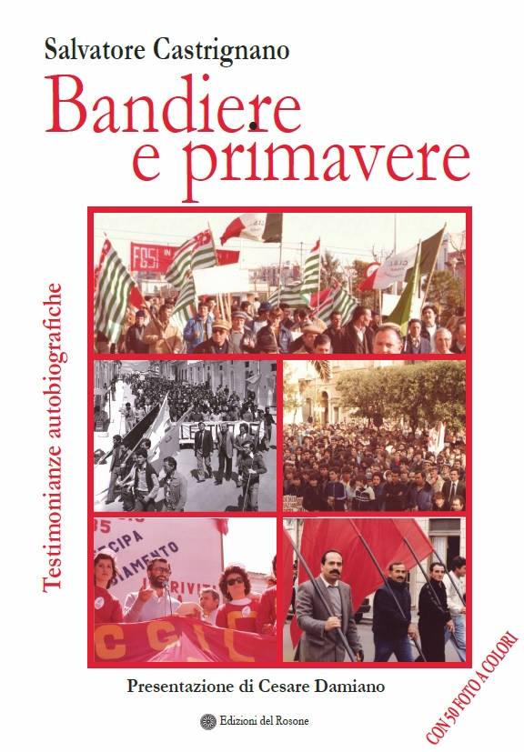 Salvatore Castrignano – Bandiere e primavere
in FUORICOLLANA
Il libro ripercorre un periodo di tempo, dalla fine degli anni settanta a tutti gli anni ottanta, denso di dinamismo e passione, di riflessione sociale e politica e di tensione unitaria volta al raggiungimento di migliori condizioni di lavoro e di vita.
Pp 208 - 2018
Euro 15,00
Isbn 9788833350066
