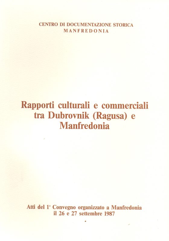 Rapporti culturali e commerciali tra Dubrovnik (Ragusa) e Manfredonia
Atti del 1° Convegno organizzato a Manfredonia il 26 e 27 settembre 1987
Centro di Documentazione Storica di Manfredonia
Editore: Centro Grafico Meridionale s.r.l.
Pagine 117
Euro 10,00